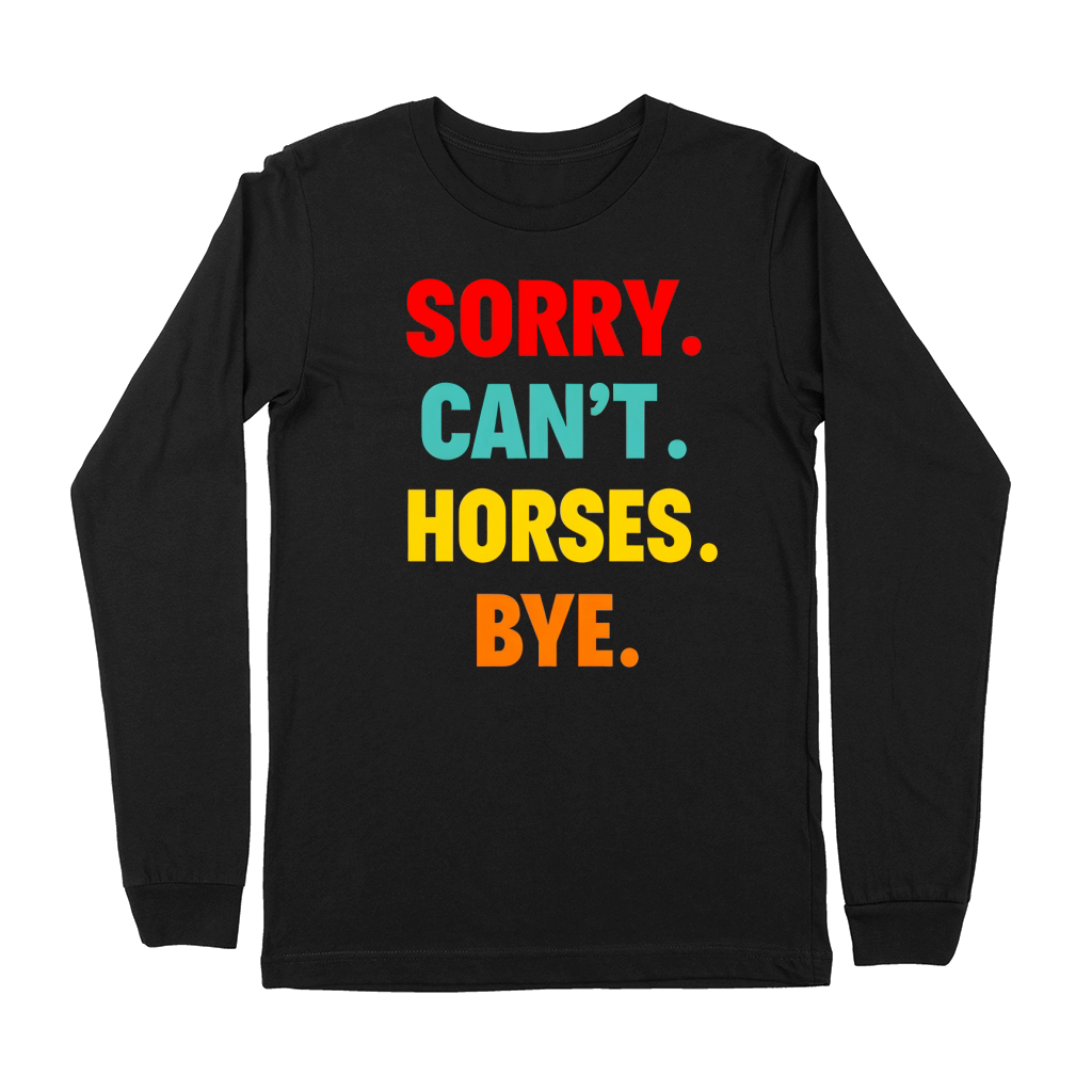 Sorry Cant Horses Bye Premium Long Sleeve