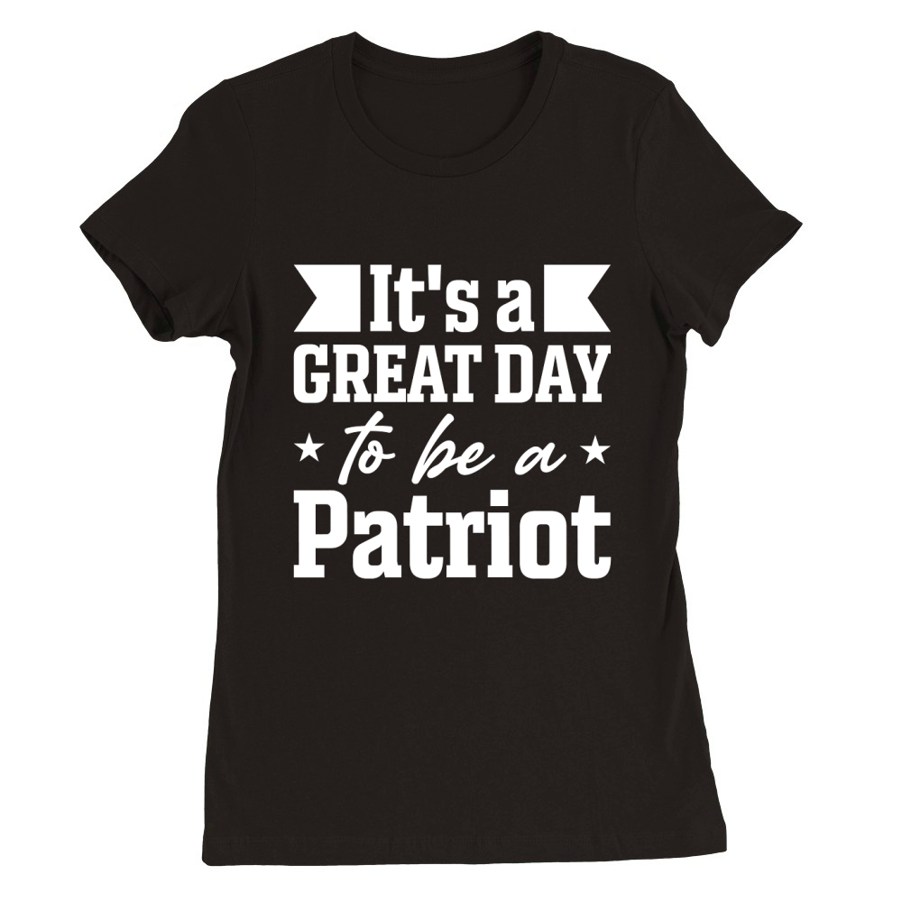 Its A Great Day To Be A Patriot Premium Womens Crewneck T-shirt