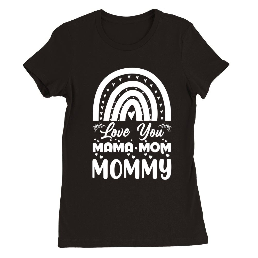 Love You Mama Mom Mommy Premium Womens Crewneck T-shirt