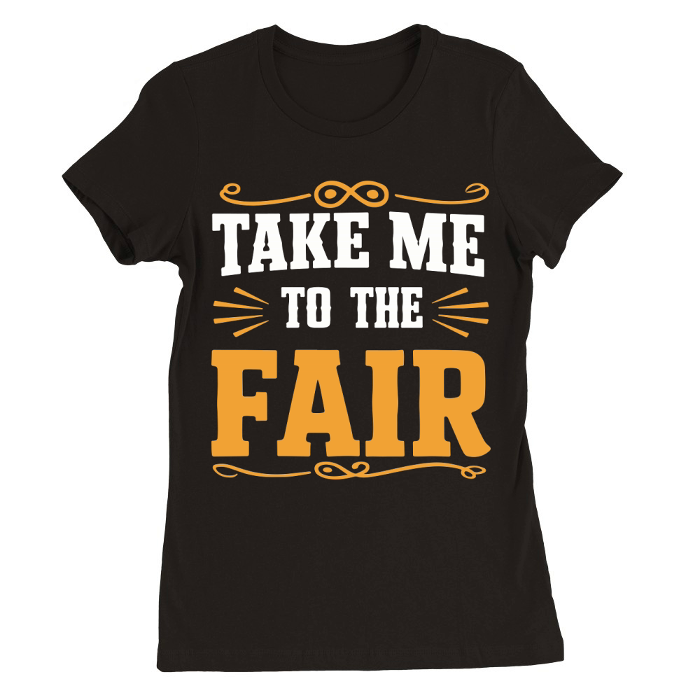 Take Me to the Fair Premium Womens Crewneck T-shirt