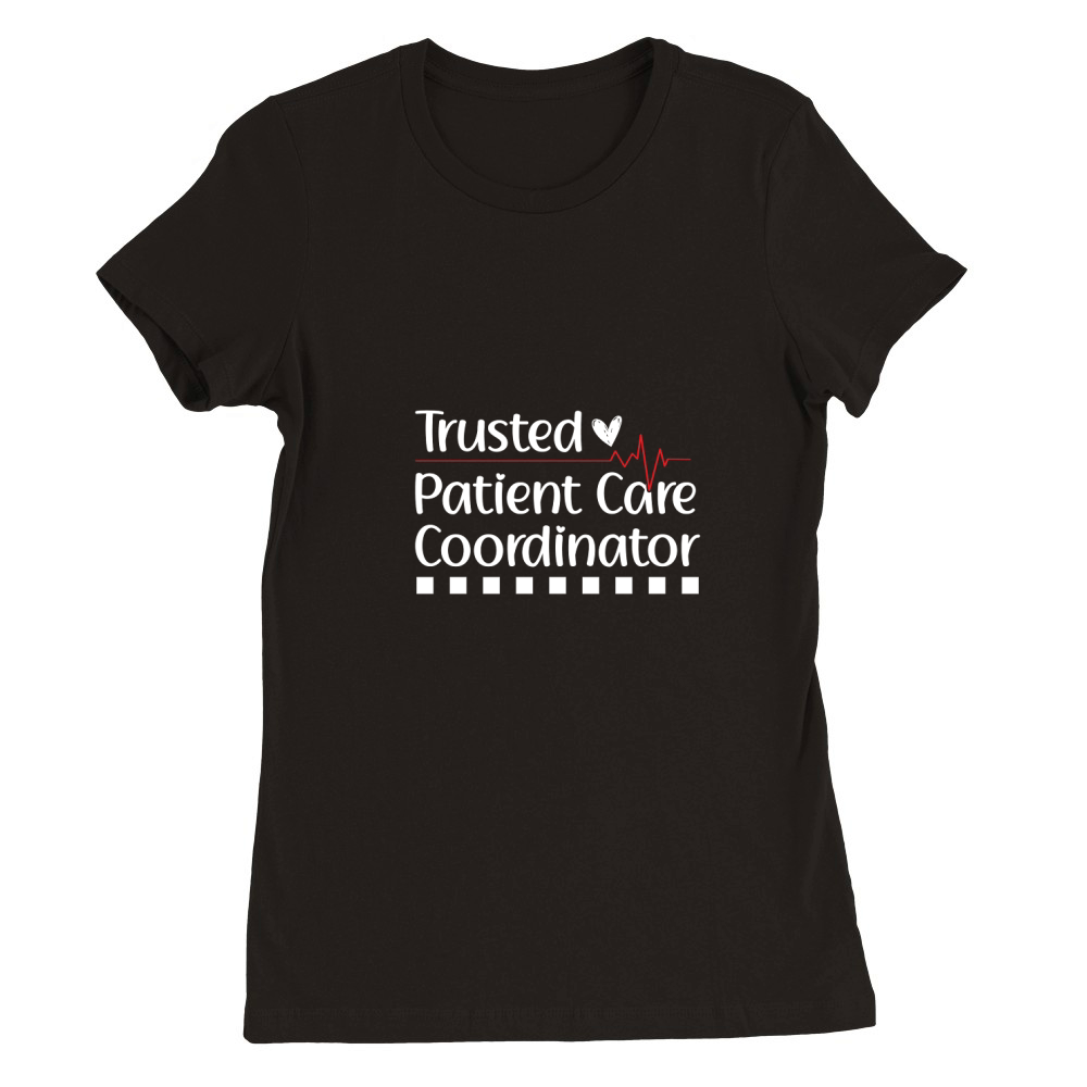 Trusted Patient Care Coordinator Premium Womens Crewneck T-shirt