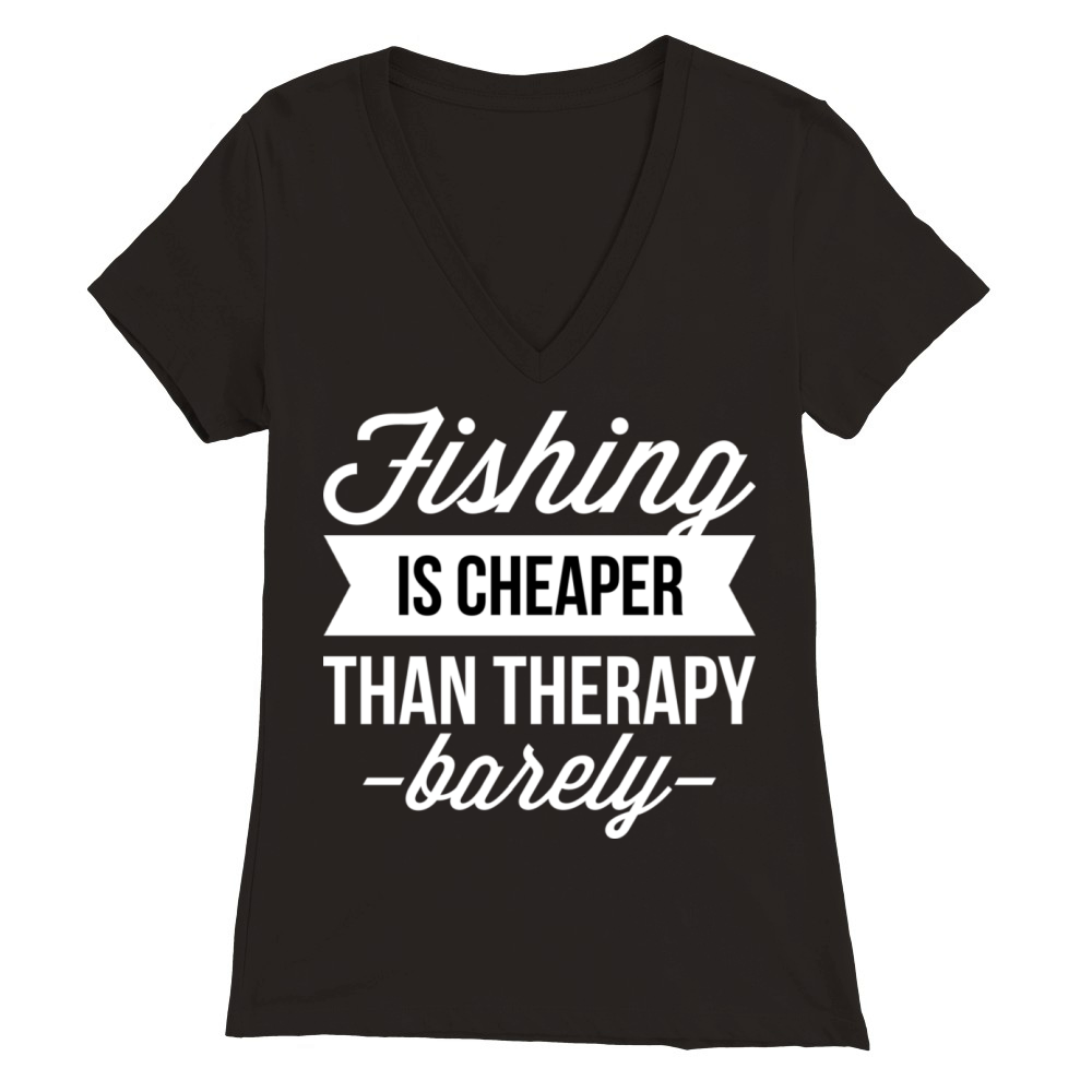 Fishing is cheaper than therapy Premium Womens V-Neck T-shirt