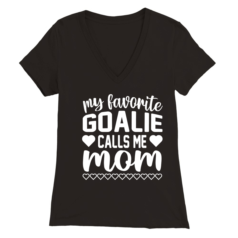 My Favorite Goalie Calls Me Mom Premium Womens V-Neck T-shirt