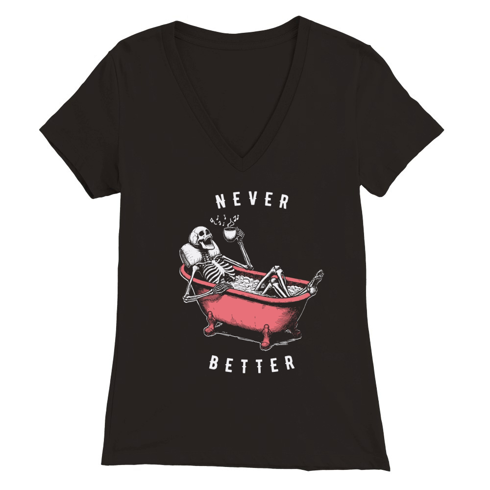 Never Better Skeleton In Bathtub D Color Premium Womens V-Neck T-shirt