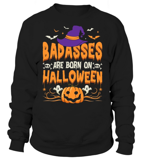 361. badasses are bornon halloween Sweatshirt Unisex