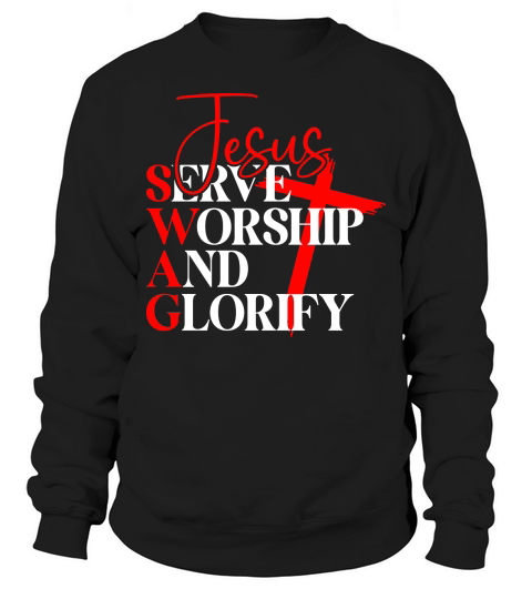 Jesus Serve Worship And Glorify Sweatshirt Unisex
