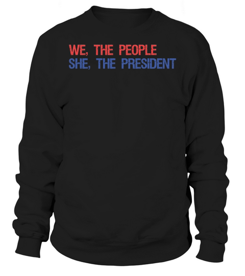 We The People She The President Sweatshirt Unisex