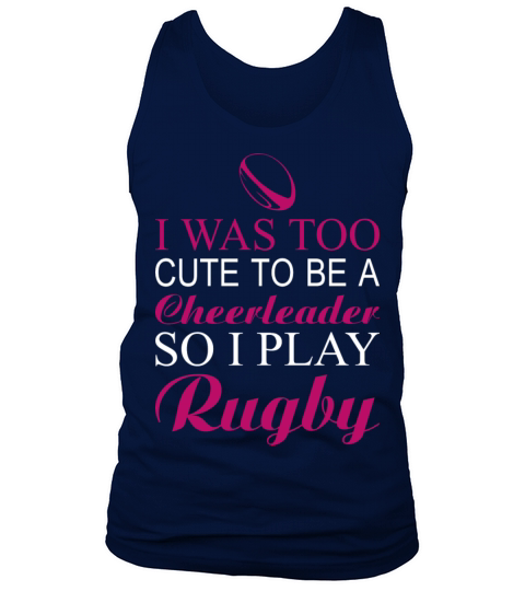 Rugby-I was too cute to be a rugby cheerleader Tank Top Unisex