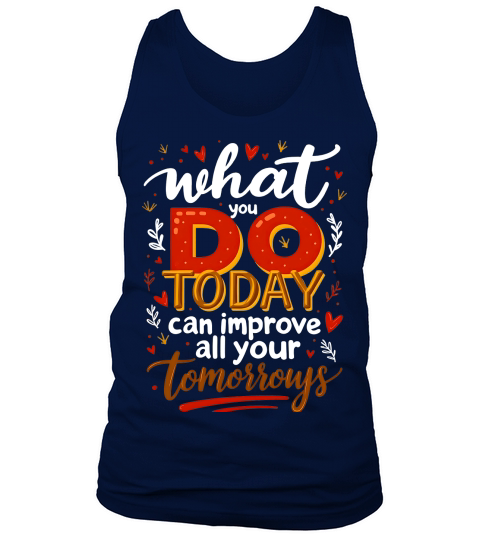 What you do today can imoreve all your tomorrows 02 Tank Top Unisex