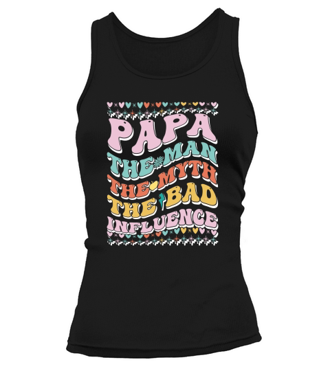 Papa The Man The Myth The Bad Influence 03 Tank top Woman