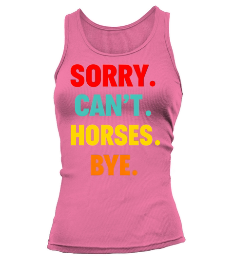 Sorry Cant Horses Bye Tank top Woman