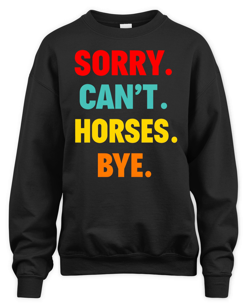 Sorry Cant Horses Bye Unisex Premium Crewneck Sweatshirt