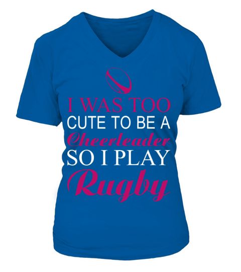 Rugby-I was too cute to be a rugby cheerleader V-neck T-Shirt Woman