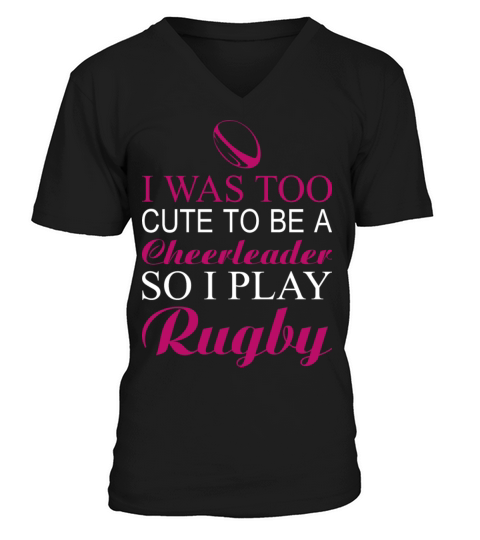 Rugby-I was too cute to be a rugby cheerleader V-Neck T-shirt