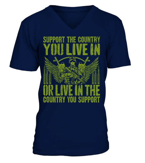 support the country you live in or live in the country you support V-Neck T-shirt
