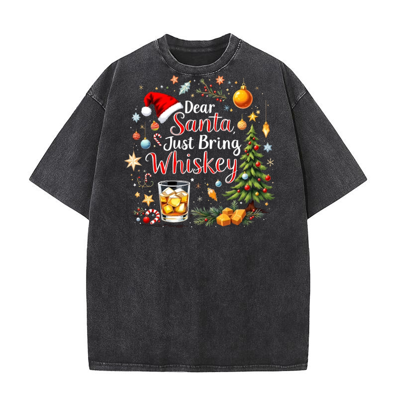 Dear santa just bring whiskey Washed T-Shirt