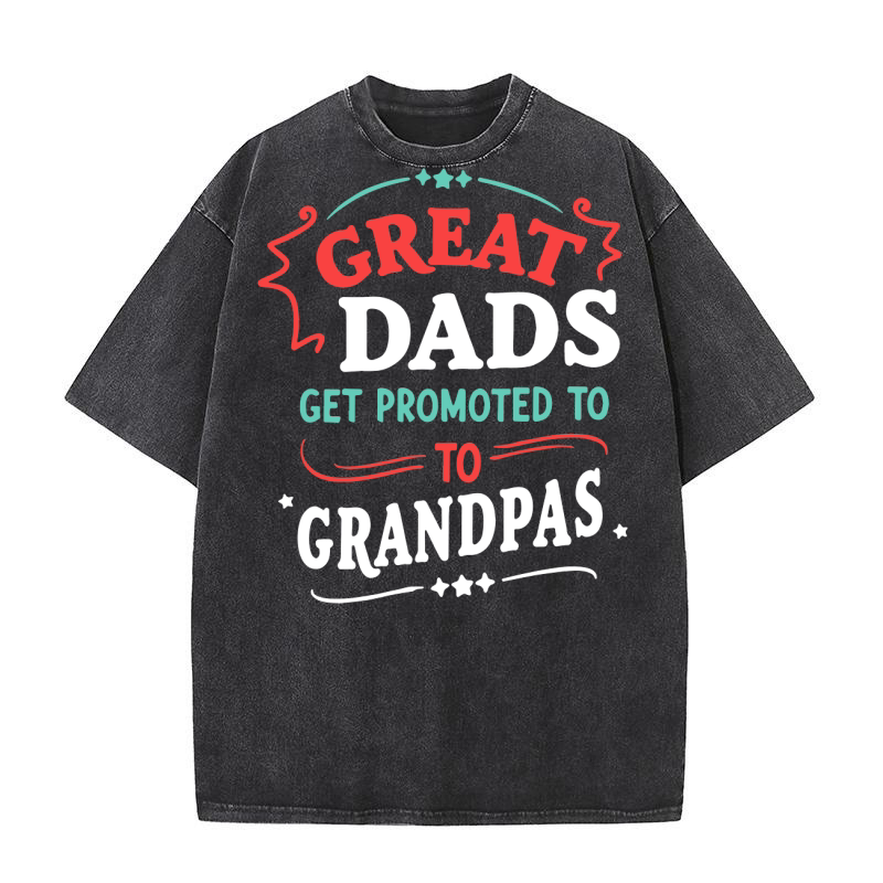 Great dads get promoted to grandpas Washed T-Shirt