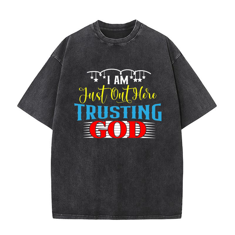 I Am Just Out Here Trusting God Washed T-Shirt