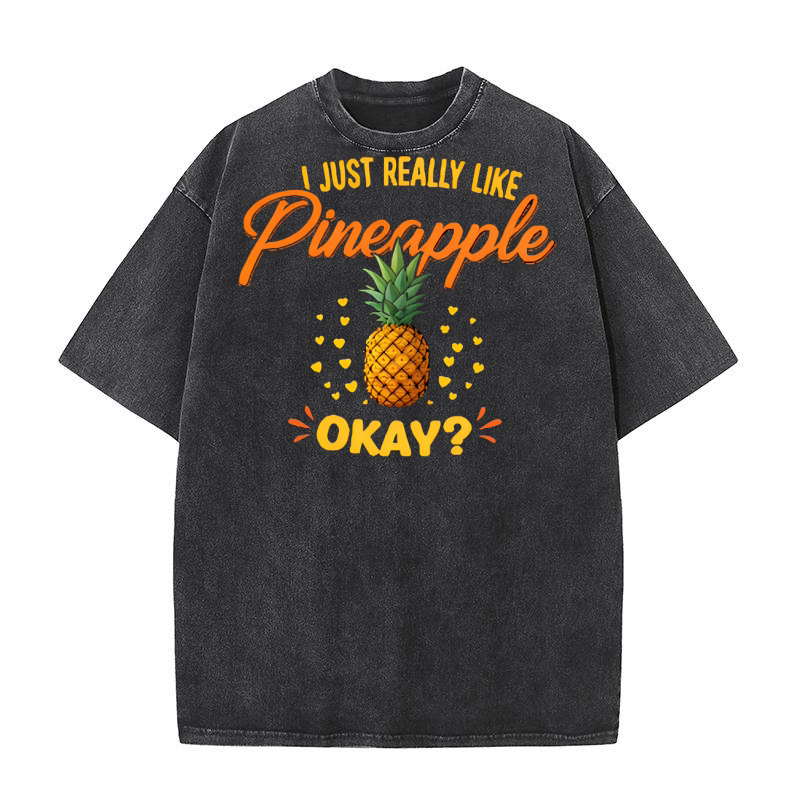 I Just Really Like Pineapple Okay 02 Washed T-Shirt