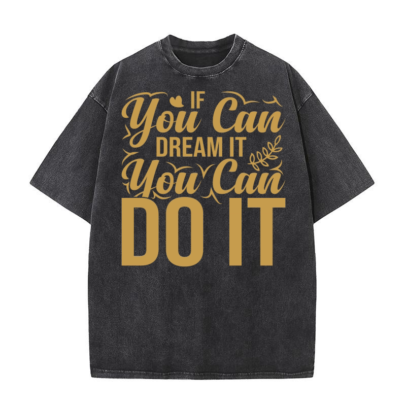 If you can dream it, you can do it 2 Washed T-Shirt