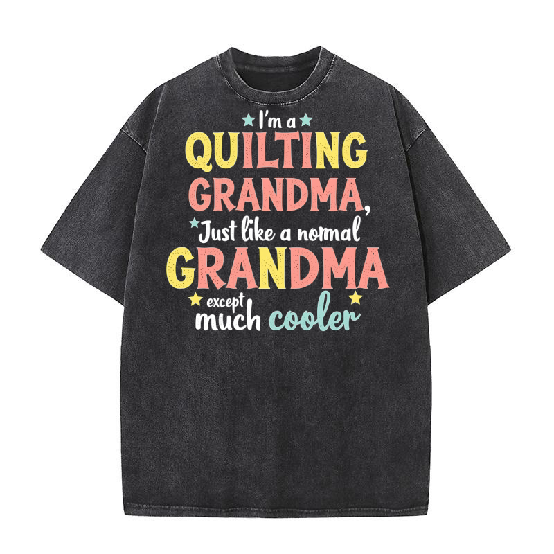 Im a quilting grandma just like a nomal grandma except cooler Washed T-Shirt