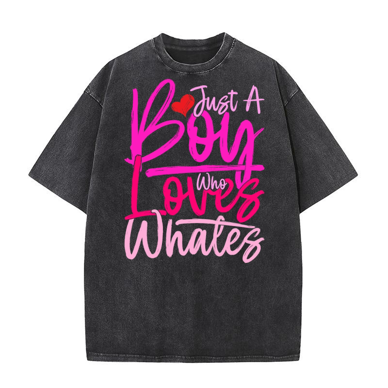 Just A Boy Who Loves Whates Washed T-Shirt