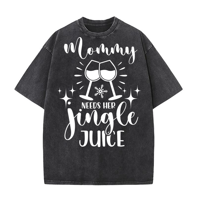 MOMMY NEEDS HER JINGLE JUICE Washed T-Shirt