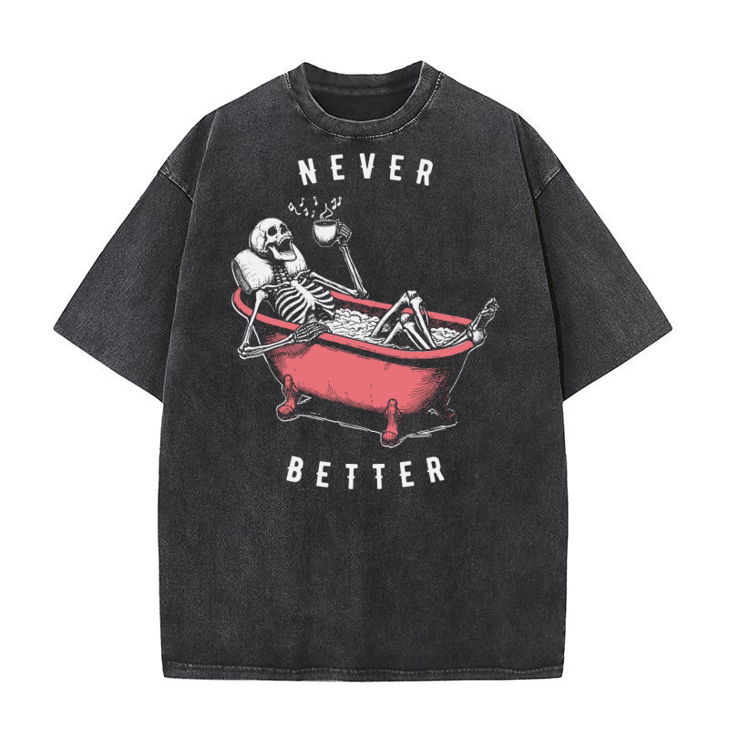 Never Better Skeleton In Bathtub D Color Washed T-Shirt