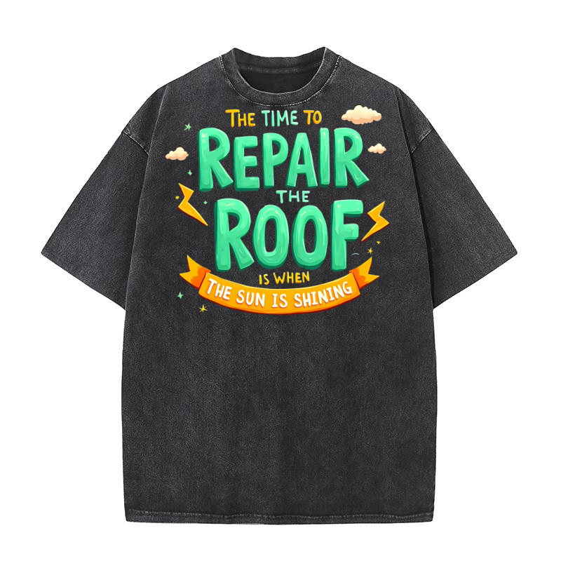 Repair the roof is when the sun is shining Washed T-Shirt