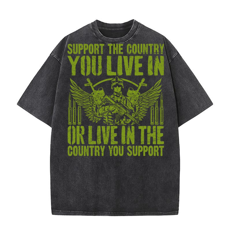support the country you live in or live in the country you support Washed T-Shirt