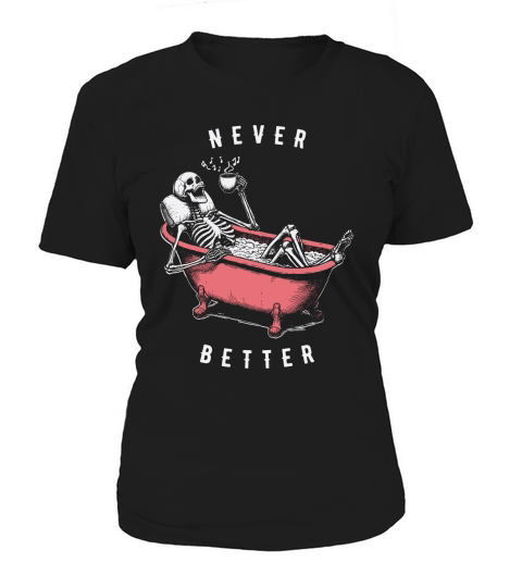 Never Better Skeleton In Bathtub D Color Women's T-Shirt