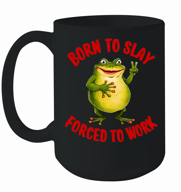 Boren To Slay Forced To Work Ceramic Mug