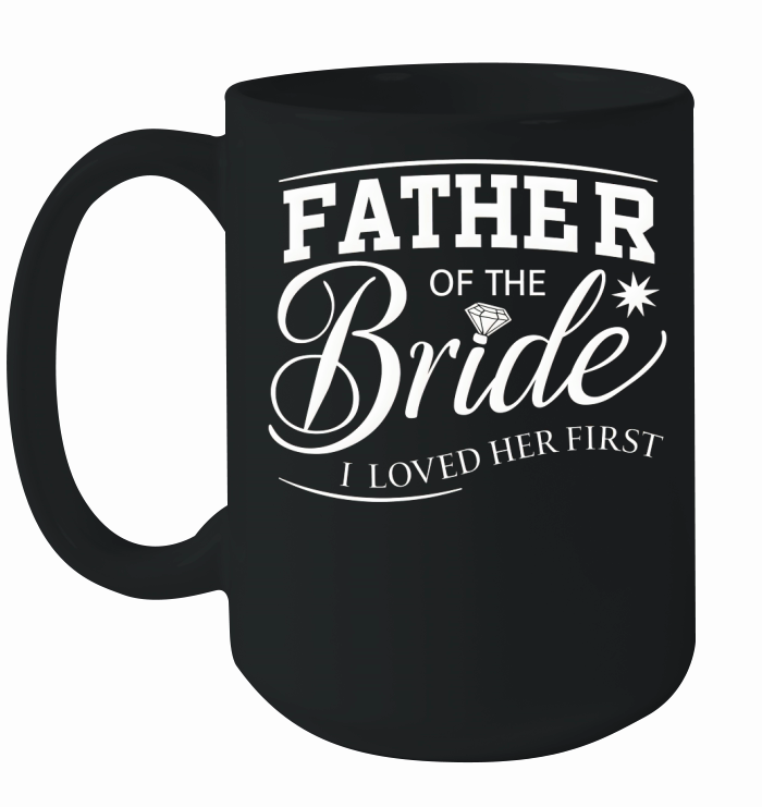 Father of the bride i loved her first Ceramic Mug