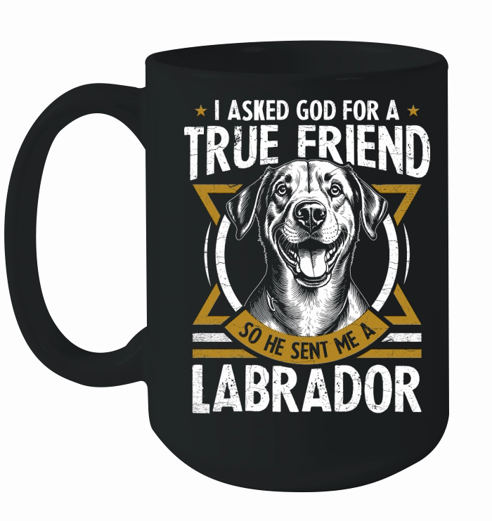 i asked god for a true friend so he sent me a labrador Ceramic Mug