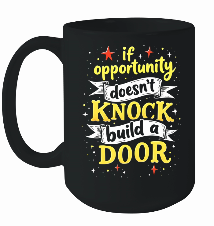 If opportunity doesnt knock buld a door Ceramic Mug