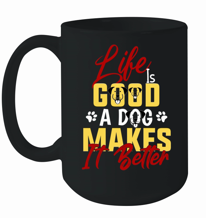 life is good a dog makes it better Ceramic Mug