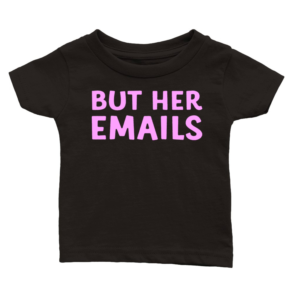 But Her Emails Classic Baby Crewneck T-shirt