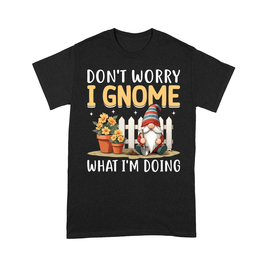 Dont Worry I Gnome What im Doing Comfort T-shirt