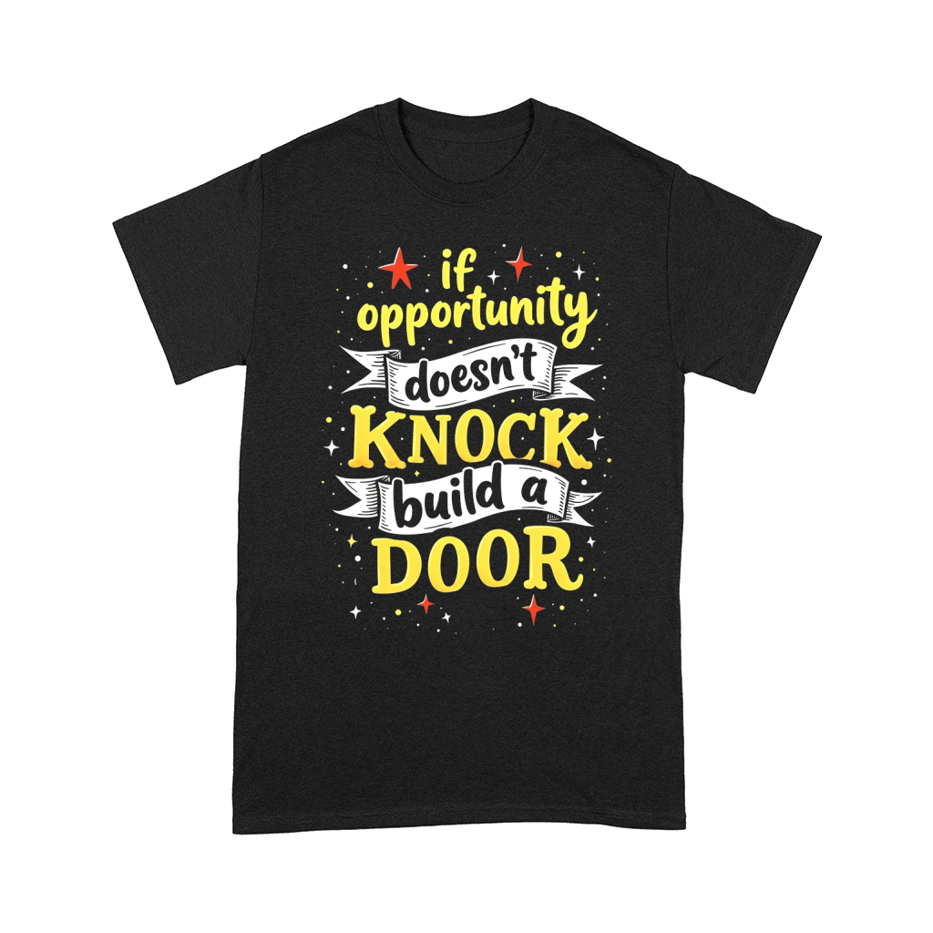 If opportunity doesnt knock buld a door Comfort T-shirt