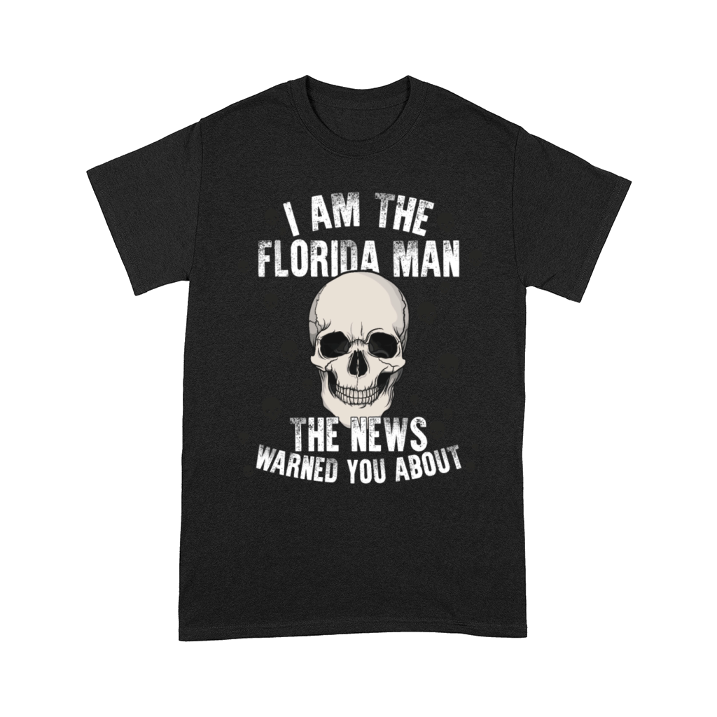Im The Florida Man The News Warned You About Comfort T-shirt