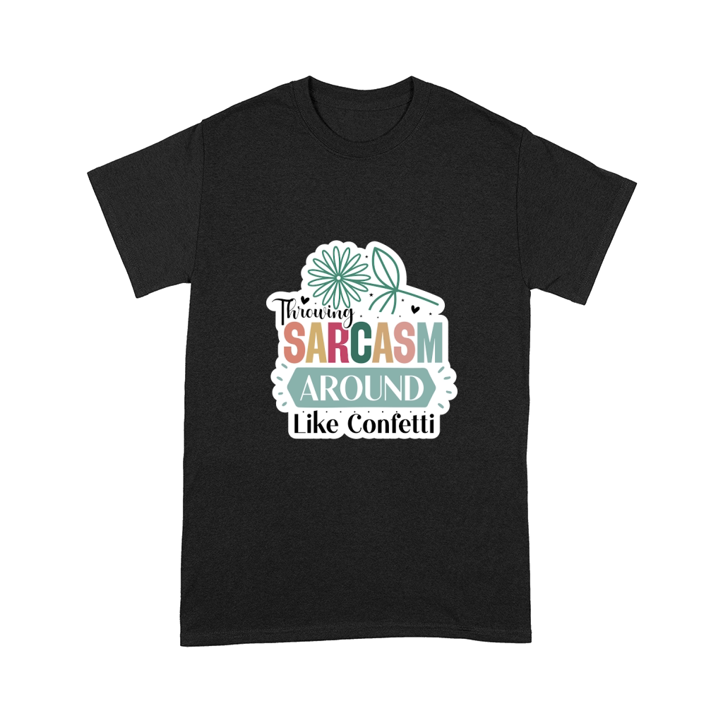 Throwing Sarcasm Around Like Confetti Comfort T-shirt