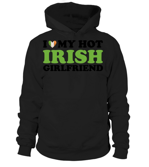 I Love My Hot Irish Girlfriend Hoodie Unisex