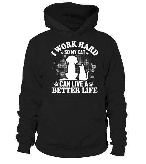 I Work So Hard For My Cat Hoodie Unisex