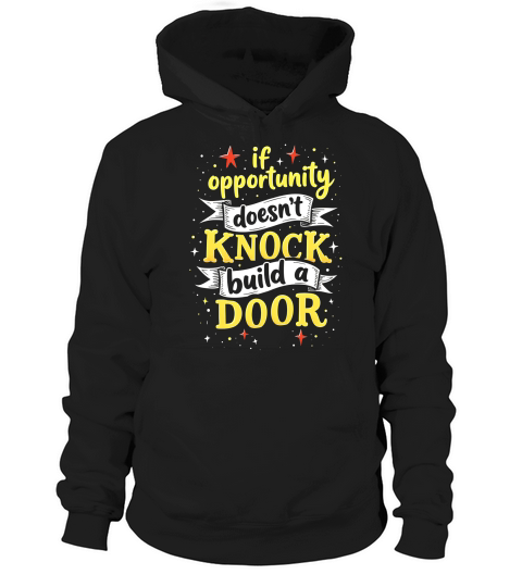 If opportunity doesnt knock buld a door Hoodie Unisex
