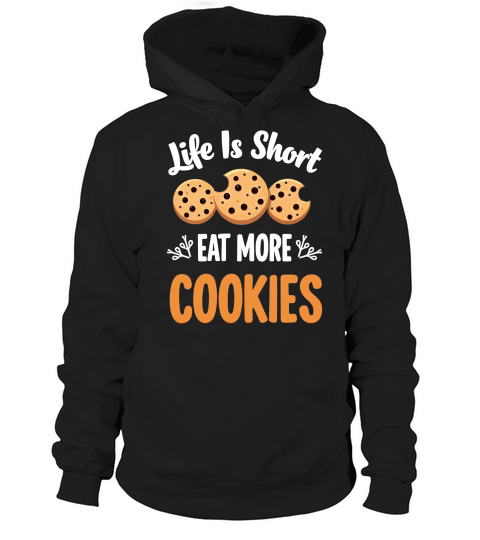 Life is short eat more cookies Hoodie Unisex