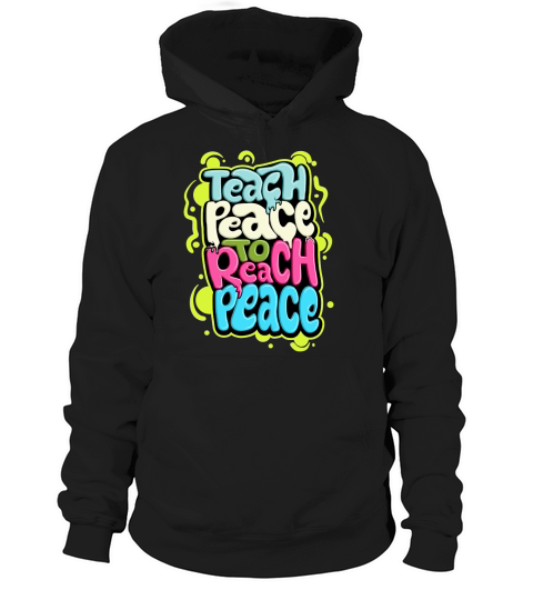 Teach peace to reach peace Hoodie Unisex