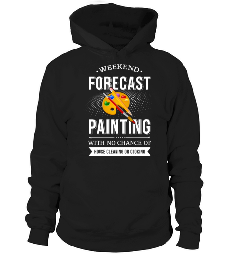 Weekend Forecast Painting With No Chance Of House Hoodie Unisex