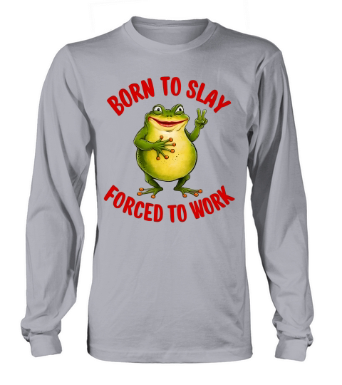 Boren To Slay Forced To Work Long sleeved Unisex