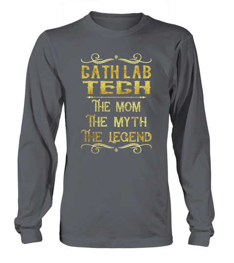 Cath Lab Tech The Mom The Myth The Legend Job Shirts Long sleeved Unisex