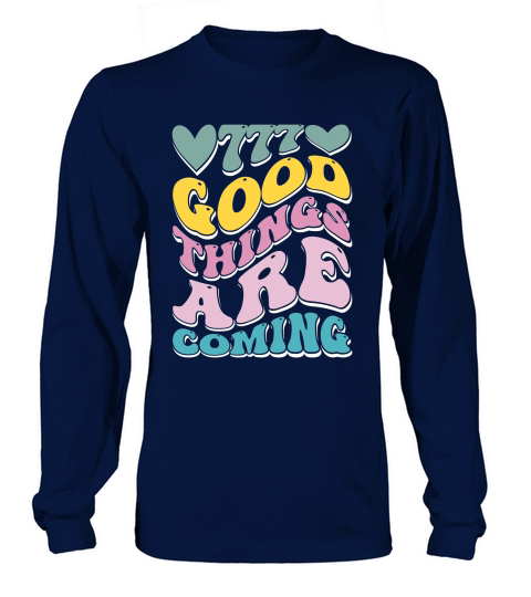 good things are coming Long sleeved Unisex